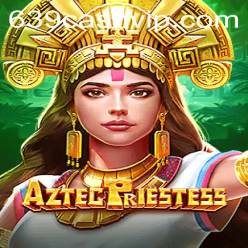 Explore the Mystical World of AztecPriestess: A Revolutionary Gaming Experience with 639.CASH